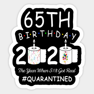 65th Birthday 2020 The Year When Shit Got Real Quarantined Sticker